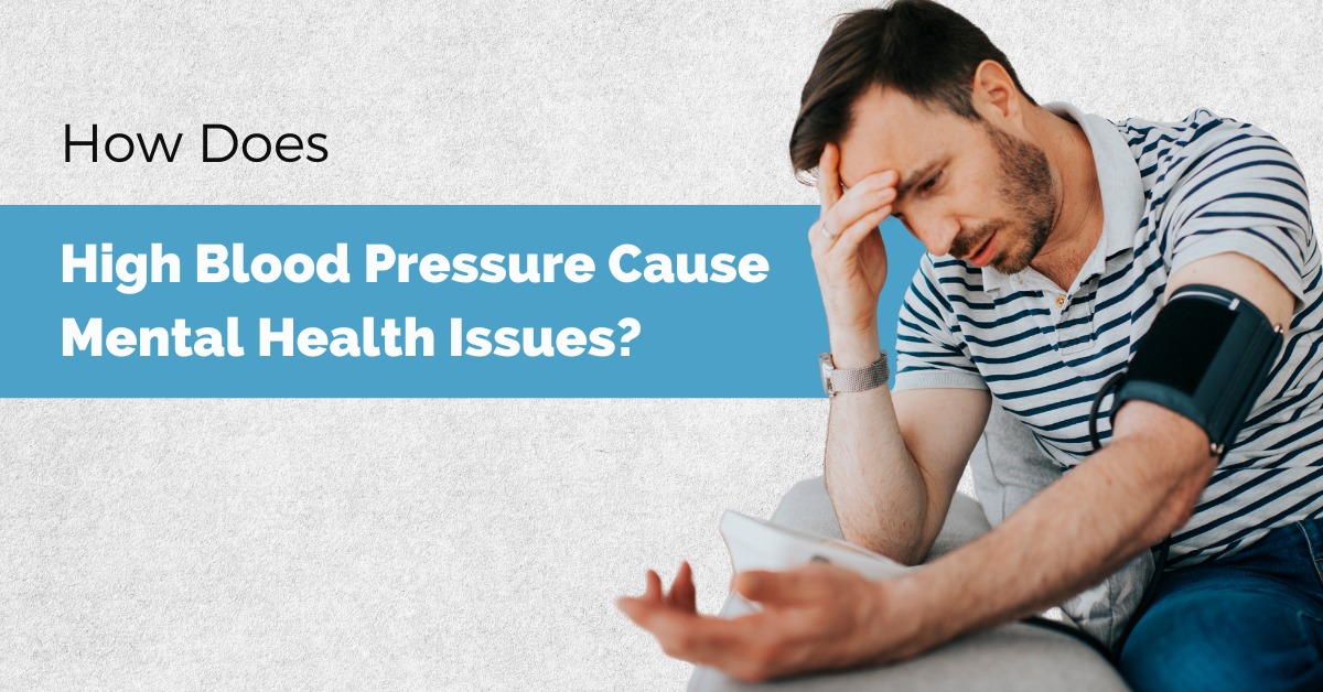 How Does High Blood Pressure Cause Mental Health Issues?