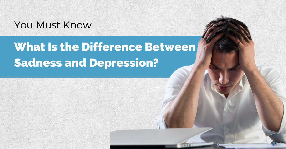 What Is the Difference Between Sadness and Depression